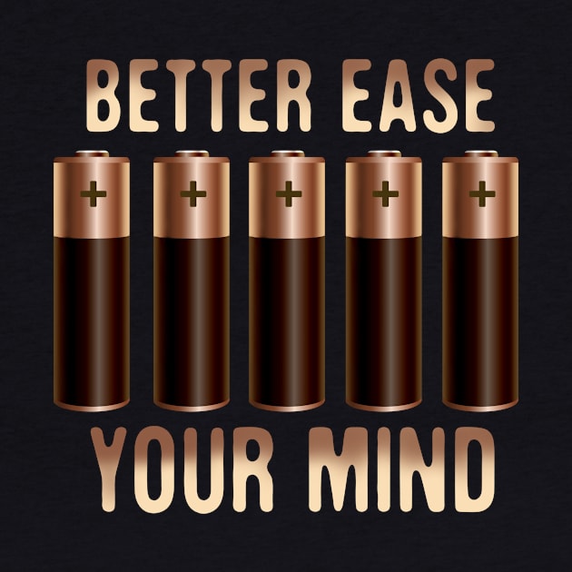 Better Ease Your Mind - Batteries by StandAndStare